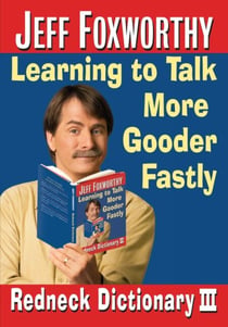 Jeff Foxworthy's Redneck Dictionary III - Learning to Talk More Gooder Fastly