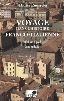 Voyage dans l'histoire franco-italienne - 1000 km à pied dans la Botte