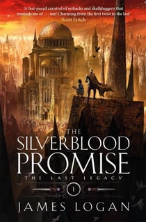 The Silverblood Promise - a thrilling epic fantasy debut perfect for fans of Scott Lynch and James Islington (Book 1 of the Last Legacy)