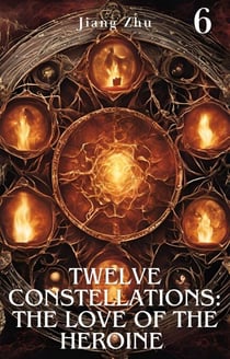 Twelve Constellations: The Love of the Heroine 6 - Constellation Life Heroine, #6