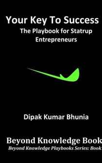 Your Key to Success - The Playbook for Startup Entrepreneurs - Beyond Knowledge Playbooks, #1