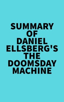 Summary of Daniel Ellsberg's The Doomsday Machine