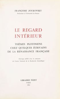 Le Regard intérieur : thèmes plotiniens chez quelques écrivains de la Renaissance française