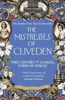 The Mistresses of Cliveden - Three Centuries of Scandal, Power and Intrigue in an English Stately Home