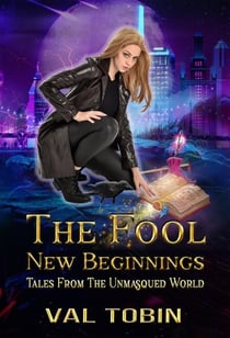 The Fool: New Beginnings - Tales from the Unmasqued World, #1