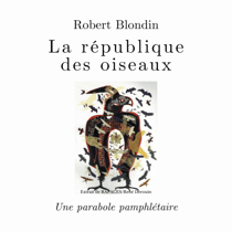 La république des oiseaux - Une parabole pamphlétaire