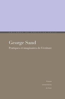 George Sand - Pratiques et imaginaires de l'écriture
