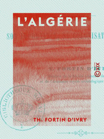 L'Algérie - Son importance, sa colonisation, son avenir