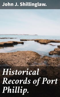 Historical Records of Port Phillip. - Exploring the Colonial Tapestry of Port Phillip