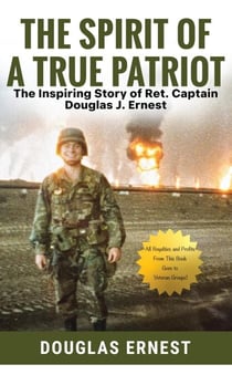 The Spirit of a True Patriot: The Inspiring Story of Ret. Captain Douglas J. Ernest