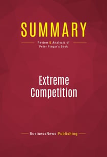 Summary: Extreme Competition - Review and Analysis of Peter Fingar's Book