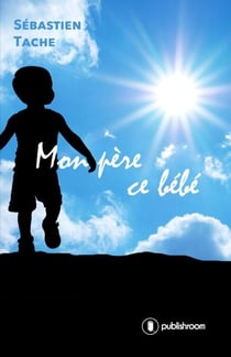 Mon père ce bébé - Roman