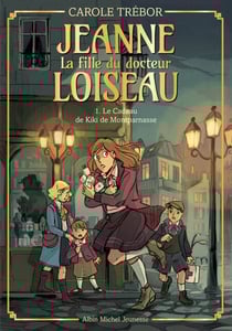 Le Cadeau de Kiki de Montparnasse - tome 1 - Jeanne, la fille du docteur Loiseau - tome 1