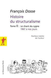 Histoire du structuralisme - tome 2 - Le chant du cygne, 1967 à nos jours