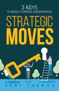 Strategic Moves: Three keys to build a thriving organization