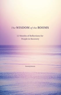 The Wisdom of the Rooms - 12 Months of Reflections for People in Recovery