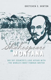 Shakespeare in Montana - Big Sky Country's Love Affair with the World's Most Famous Writer