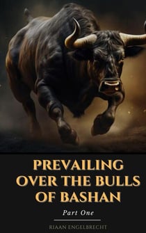 Prevailing Over the Bulls of Bashan Part One - The Vine