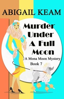 Murder Under A Full Moon - A Mona Moon Mystery, #7