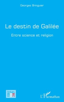 Le destin de Galilée - Entre science et religion