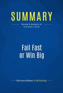 Summary: Fail Fast or Win Big - Review and Analysis of Schroeder's Book