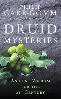 Druid Mysteries - Ancient Wisdom for the 21st Century
