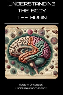 Understanding The Body The Brain - Understanding The Body, #1