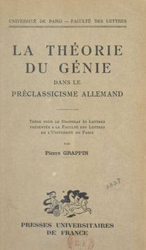 La théorie du génie dans le préclassicisme allemand - Thèse pour le Doctorat ès lettres présentée à la Faculté des lettres de l'Université de Paris