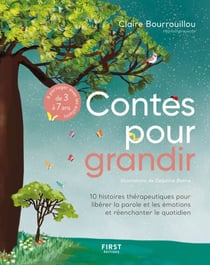 Les contes pour grandir - 10 histoires thérapeutiques pour libérer la parole et les émotions et réen - 10 histoires thérapeutiques pour libérer la parole et les émotions et réenchanter le quotidien - à partager avec les enfants de 3 à 7 ans.
