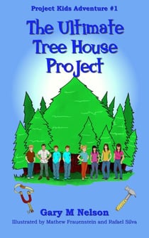 The Ultimate Tree House Project: Project Kids Adventure #1 (2nd Edition) - Project Kids Adventures, #1