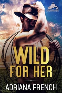 Wild For Her - Billionaire Cowboys Gone Wild, #1