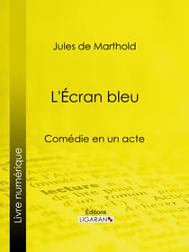 L'Écran bleu - Comédie en un acte