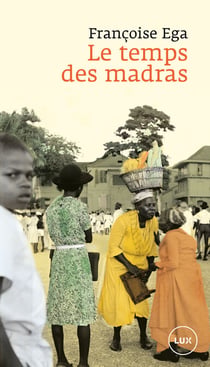 Le temps des madras - Récit de la Martinique