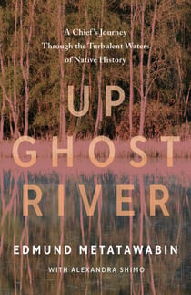 Up Ghost River - A Chief's Journey Through the Turbulent Waters of Native History