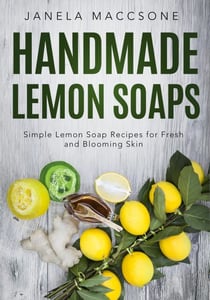 Handmade Lemon Soaps, Simple Lemon Soap Recipes for Fresh and Blooming Skin - Homemade Lemon Soaps, #7