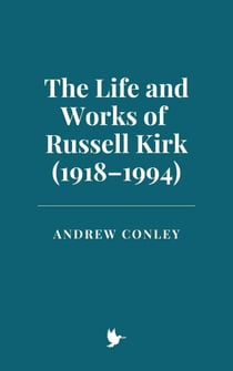 The Life and Works of Russell Kirk (1918–1994)