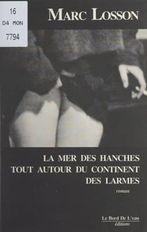 La mer des hanches tout autour du continent des larmes - Roman
