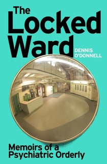 The Locked Ward - A humane and revealing account of life on the frontlines of mental health care.