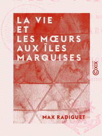 La Vie et les Mœurs aux îles Marquises