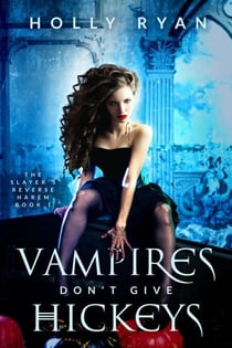 Vampires Don't Give Hickeys - The Slayer's Reverse Harem, #1