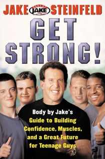 Get Strong! - Body By Jake's Guide to Building Confidence, Muscl