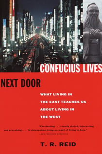 Confucius Lives Next Door - What Living in the East Teaches Us About Living in the West