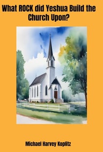 What Rock Did Yeshua Build the Church Upon?