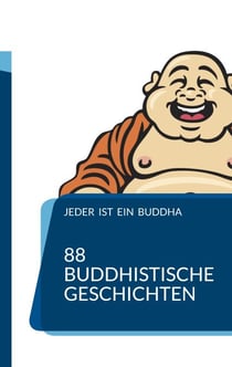 Jeder ist ein Buddha - 88 Zen-Geschichten, die Dich zum Erwachen führen