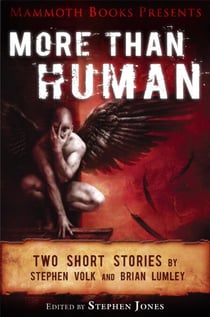 Mammoth Books presents More Than Human - Two short stories by Stephen Volk and Brian Lumley