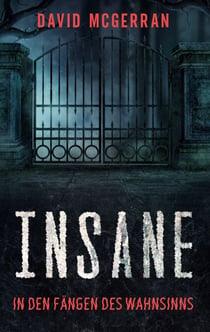 Insane - In den Fängen des Wahnsinns - Packender Psychothriller für schlaflose Nächte