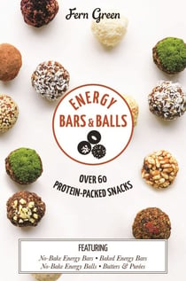 Energy Bars and Balls - Over 60 Protein-packed Snacks