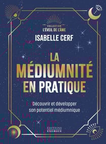 La médiumnité en pratique - Découvrir et développer son potentiel médiumnique