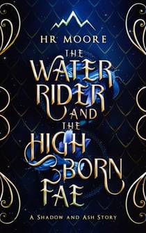 The Water Rider and the High Born Fae - Shadow and Ash