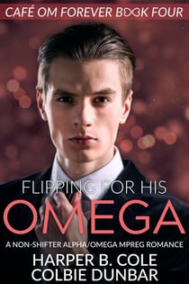 Flipping For His Omega - Cafe Om Forever, #4